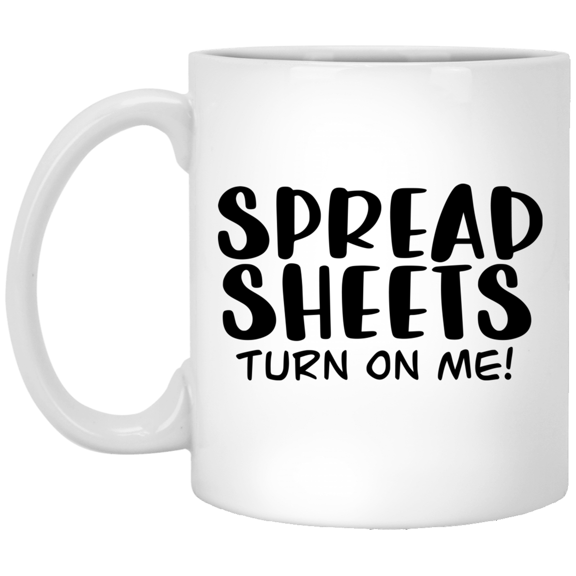 Spreadsheets Turn Me On 11 oz. White Mug