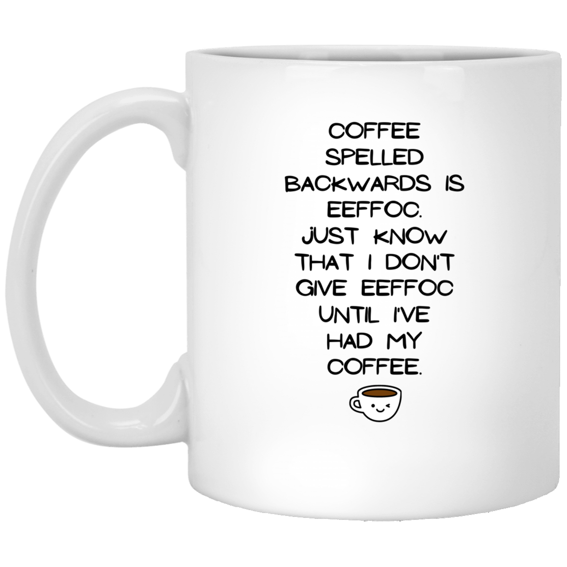 Coffee Spelled Backwards Is Eefffoc 11 oz. White Mug☕